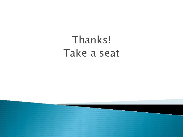 Thanks! Take a seat 