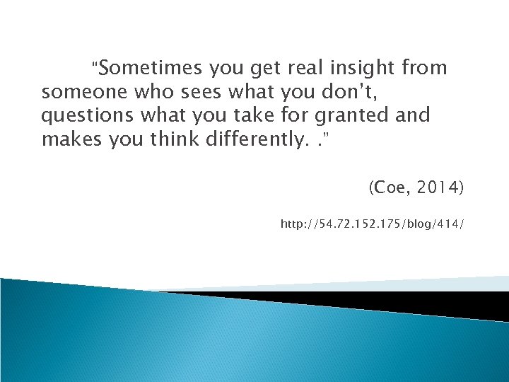 “Sometimes you get real insight from someone who sees what you don’t, questions what