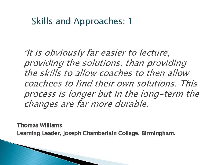 Skills and Approaches: 1 “It is obviously far easier to lecture, providing the solutions,