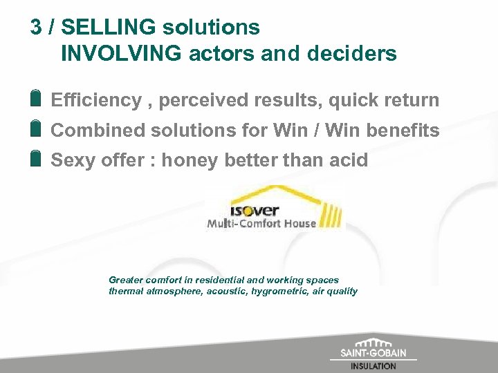 3 / SELLING solutions INVOLVING actors and deciders Efficiency , perceived results, quick return