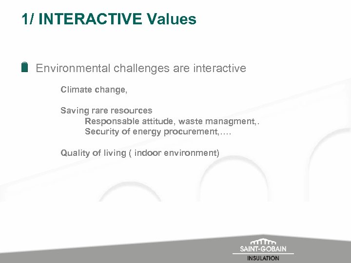 1/ INTERACTIVE Values Environmental challenges are interactive Climate change, Saving rare resources Responsable attitude,