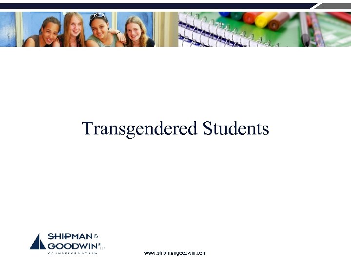 Transgendered Students www. shipmangoodwin. com 