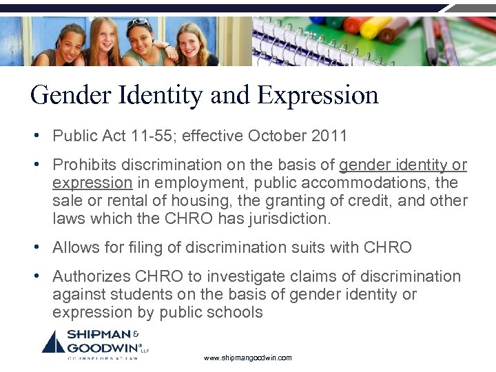 Gender Identity and Expression • Public Act 11 -55; effective October 2011 • Prohibits