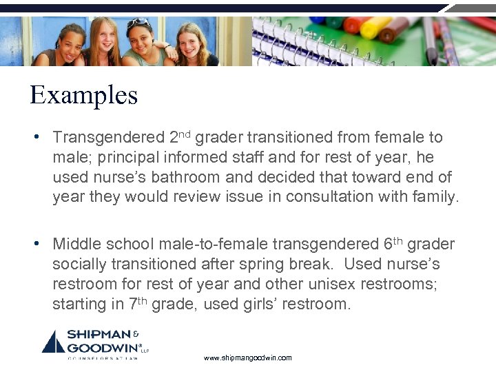 Examples • Transgendered 2 nd grader transitioned from female to male; principal informed staff