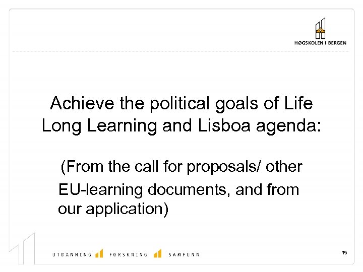 Achieve the political goals of Life Long Learning and Lisboa agenda: (From the call