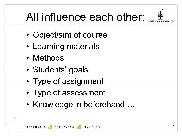 All influence each other: • • Object/aim of course Learning materials Methods Students’ goals