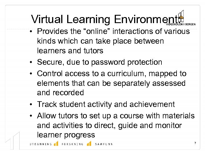 Virtual Learning Environment: • Provides the “online” interactions of various kinds which can take