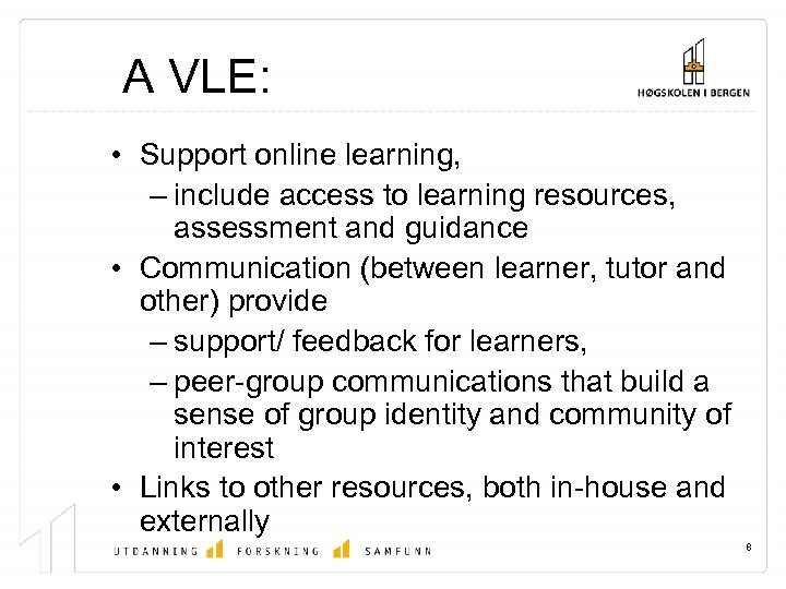 A VLE: • Support online learning, – include access to learning resources, assessment and