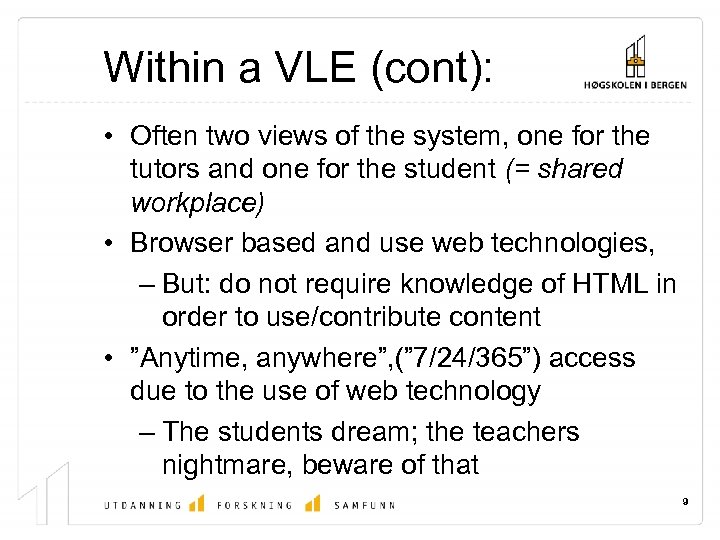 Within a VLE (cont): • Often two views of the system, one for the