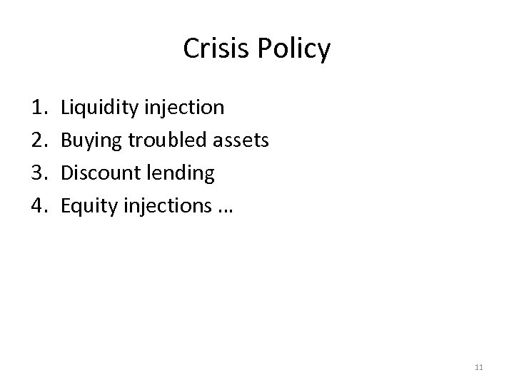 Crisis Policy 1. 2. 3. 4. Liquidity injection Buying troubled assets Discount lending Equity