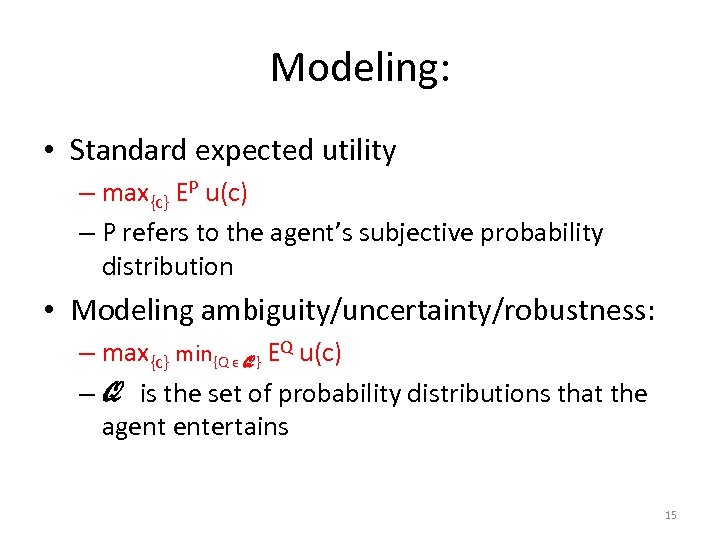 Modeling: • Standard expected utility – max{c} EP u(c) – P refers to the