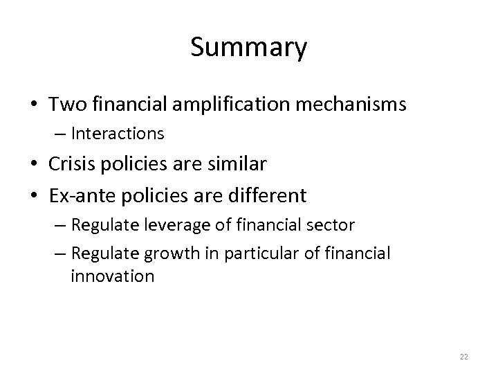 Summary • Two financial amplification mechanisms – Interactions • Crisis policies are similar •