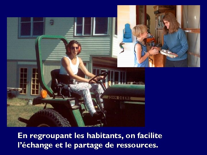 En regroupant les habitants, on facilite l’échange et le partage de ressources. 