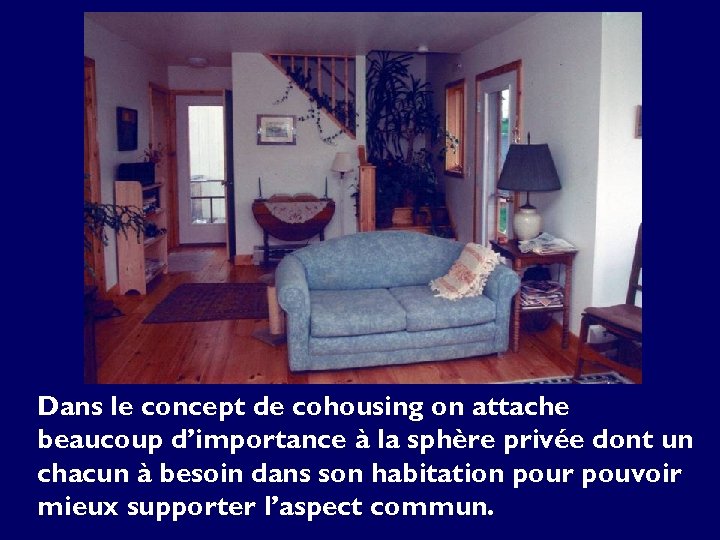 Dans le concept de cohousing on attache beaucoup d’importance à la sphère privée dont