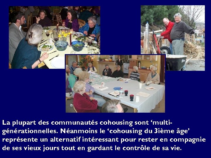 La plupart des communautés cohousing sont ‘multigénérationnelles. Néanmoins le ‘cohousing du 3 ième âge’