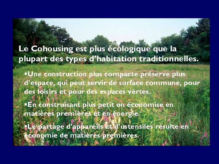 Le Cohousing est plus écologique la plupart des types d’habitation traditionnelles. §Une construction plus