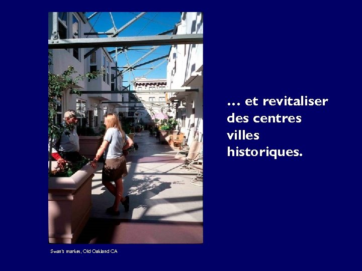… et revitaliser des centres villes historiques. Swan’s market, Old Oakland CA 