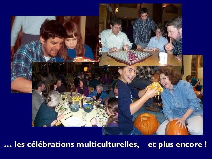 … les célébrations multiculturelles, et plus encore ! 