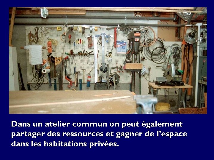 Dans un atelier commun on peut également partager des ressources et gagner de l’espace