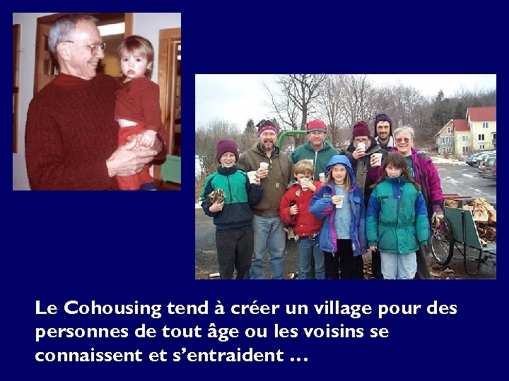 Le Cohousing tend à créer un village pour des personnes de tout âge ou