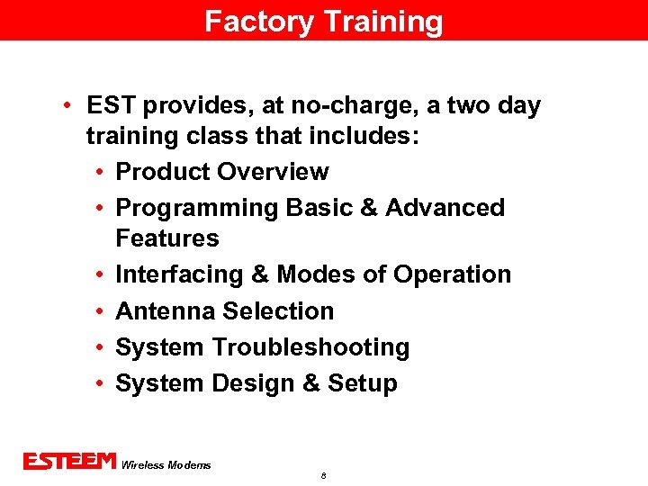 Factory Training • EST provides, at no-charge, a two day training class that includes:
