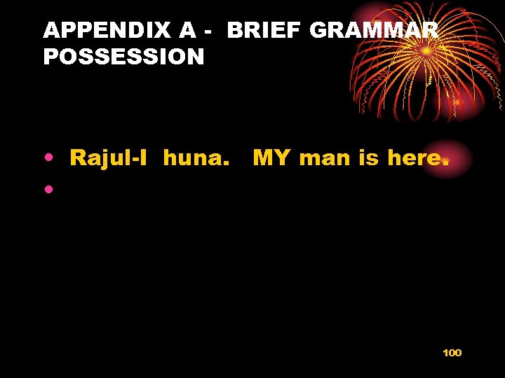 APPENDIX A - BRIEF GRAMMAR POSSESSION • Rajul-I huna. MY man is here. •