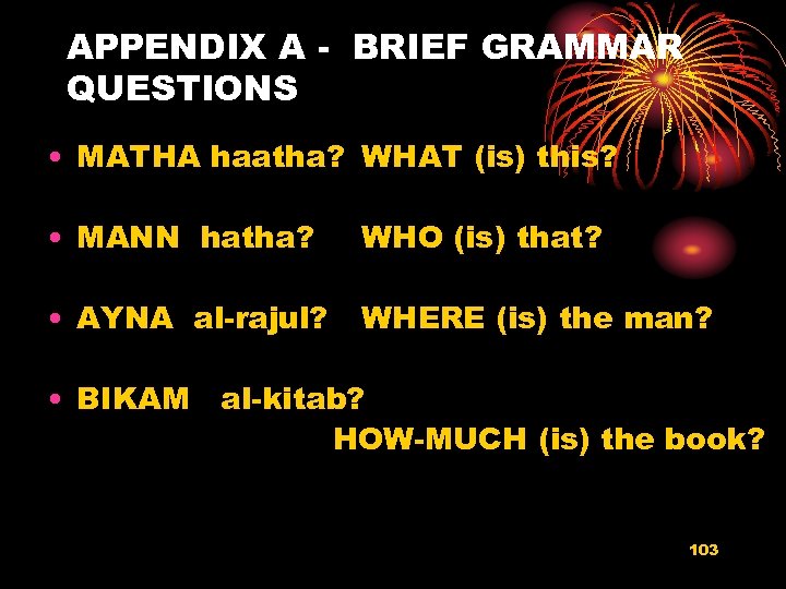 APPENDIX A - BRIEF GRAMMAR QUESTIONS • MATHA haatha? WHAT (is) this? • MANN