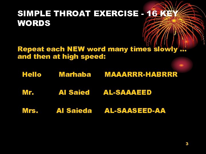 SIMPLE THROAT EXERCISE - 16 KEY WORDS Repeat each NEW word many times slowly.