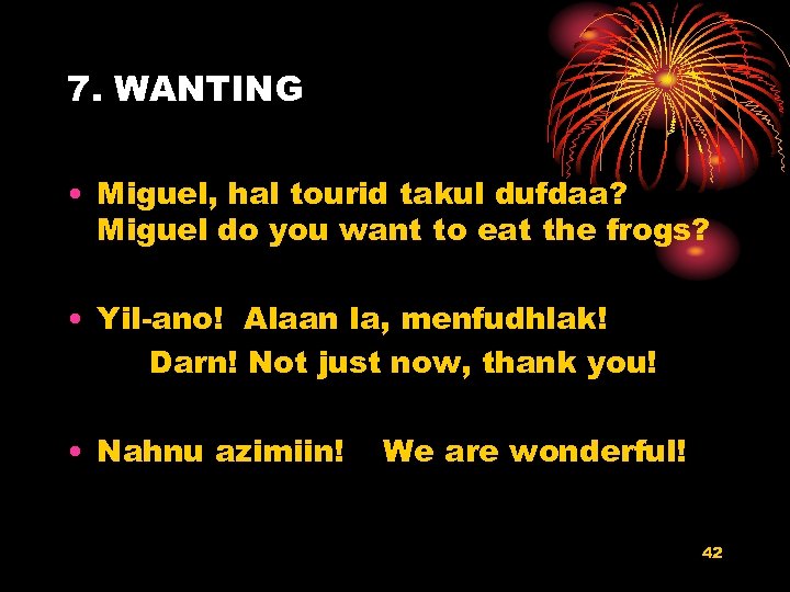 7. WANTING • Miguel, hal tourid takul dufdaa? Miguel do you want to eat