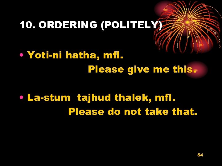 10. ORDERING (POLITELY) • Yoti-ni hatha, mfl. Please give me this. • La-stum tajhud