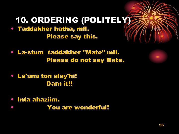 10. ORDERING (POLITELY) • Taddakher hatha, mfl. Please say this. • La-stum taddakher "Mate"