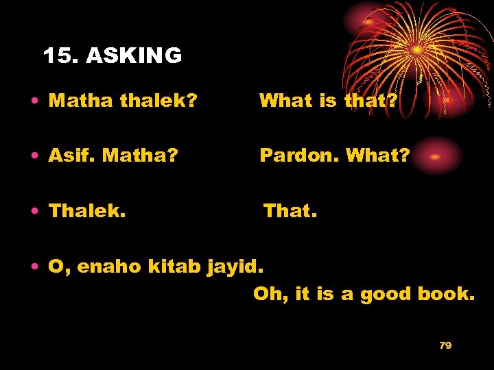15. ASKING • Matha thalek? What is that? • Asif. Matha? Pardon. What? •