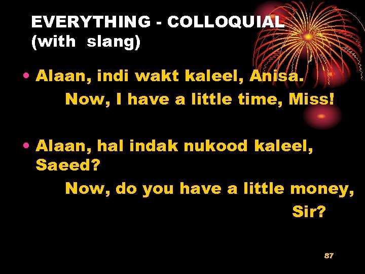 EVERYTHING - COLLOQUIAL (with slang) • Alaan, indi wakt kaleel, Anisa. Now, I have