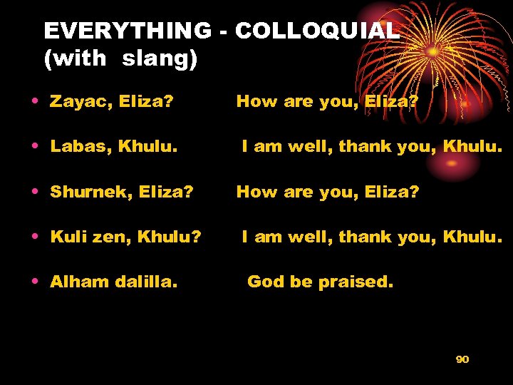 EVERYTHING - COLLOQUIAL (with slang) • Zayac, Eliza? • Labas, Khulu. • Shurnek, Eliza?