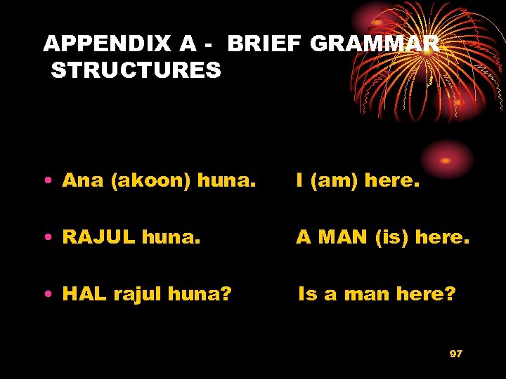 APPENDIX A - BRIEF GRAMMAR STRUCTURES • Ana (akoon) huna. I (am) here. •