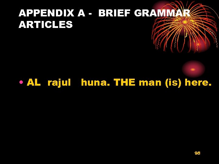APPENDIX A - BRIEF GRAMMAR ARTICLES • AL rajul huna. THE man (is) here.