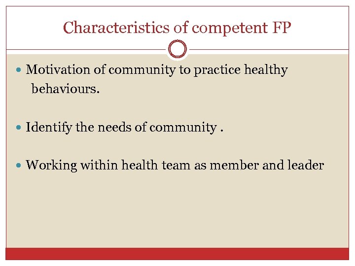 Characteristics of competent FP Motivation of community to practice healthy behaviours. Identify the needs
