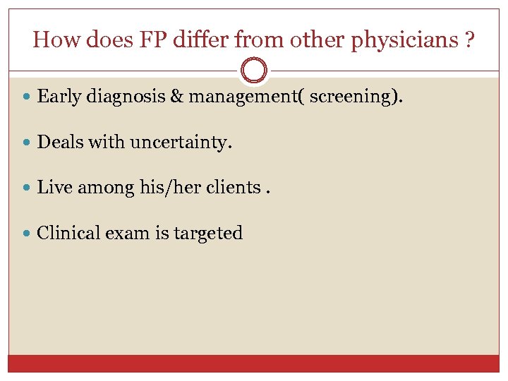 How does FP differ from other physicians ? Early diagnosis & management( screening). Deals