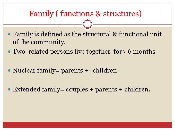 Family ( functions & structures) Family is defined as the structural & functional unit
