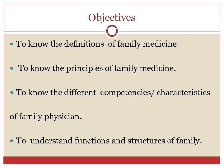 Objectives To know the definitions of family medicine. To know the principles of family