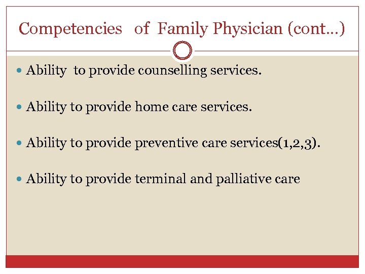 Competencies of Family Physician (cont. . . ) Ability to provide counselling services. Ability
