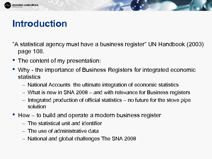 Introduction ”A statistical agency must have a business register” UN Handbook (2003) page 108.