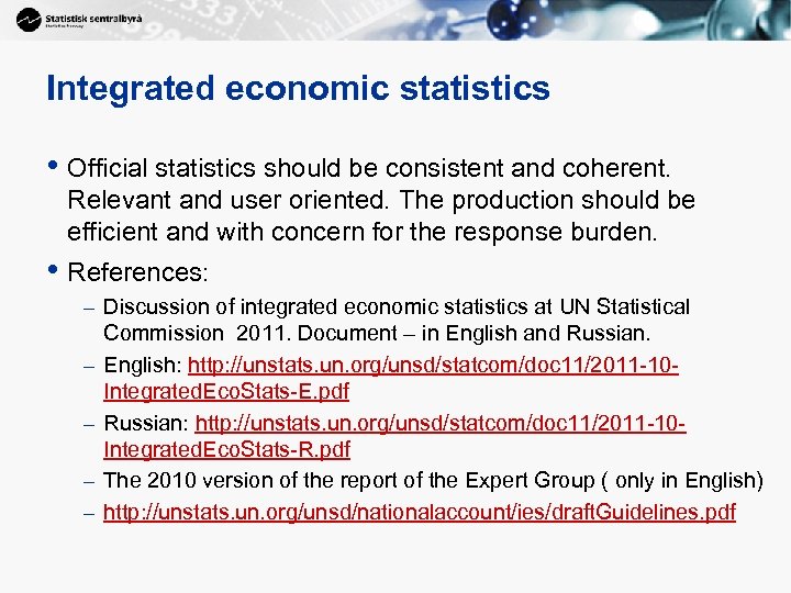 Integrated economic statistics • Official statistics should be consistent and coherent. Relevant and user