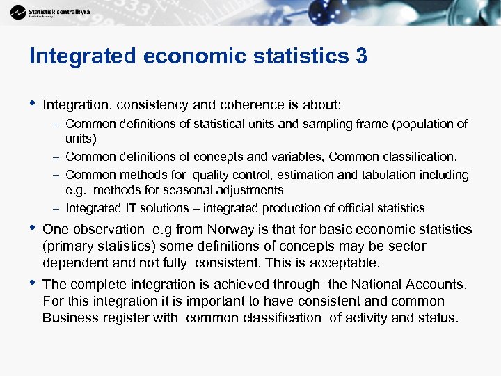 Integrated economic statistics 3 • Integration, consistency and coherence is about: – Common definitions