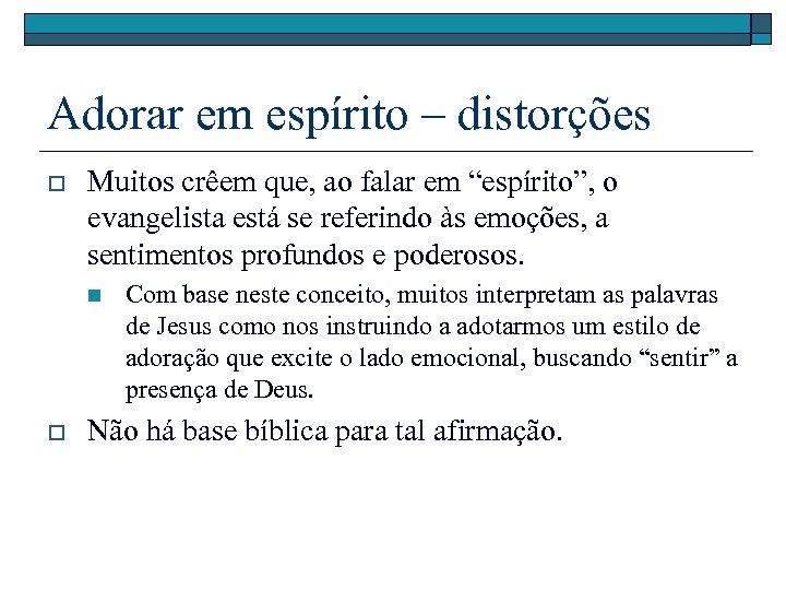 Adorar em espírito – distorções o Muitos crêem que, ao falar em “espírito”, o