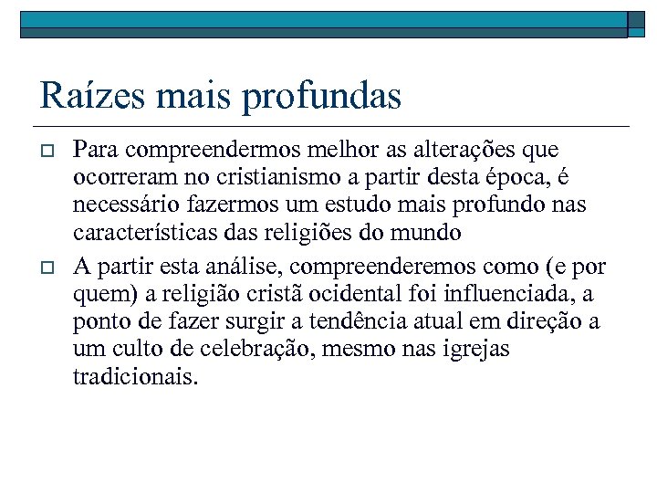 Raízes mais profundas o o Para compreendermos melhor as alterações que ocorreram no cristianismo