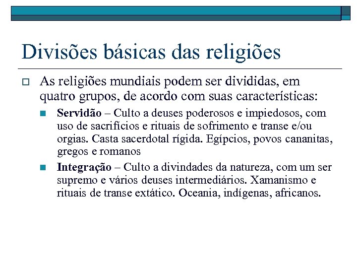 Divisões básicas das religiões o As religiões mundiais podem ser divididas, em quatro grupos,