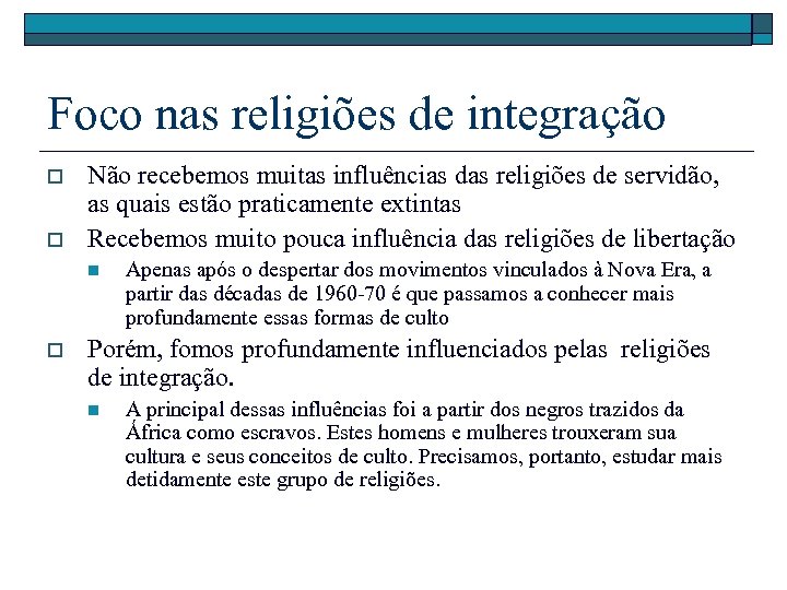 Foco nas religiões de integração o o Não recebemos muitas influências das religiões de