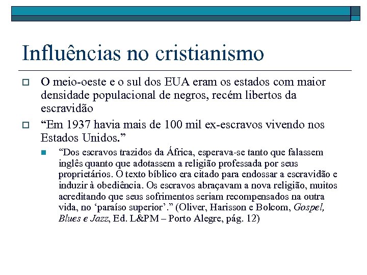 Influências no cristianismo o o O meio-oeste e o sul dos EUA eram os