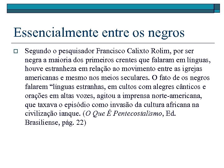 Essencialmente entre os negros o Segundo o pesquisador Francisco Calixto Rolim, por ser negra